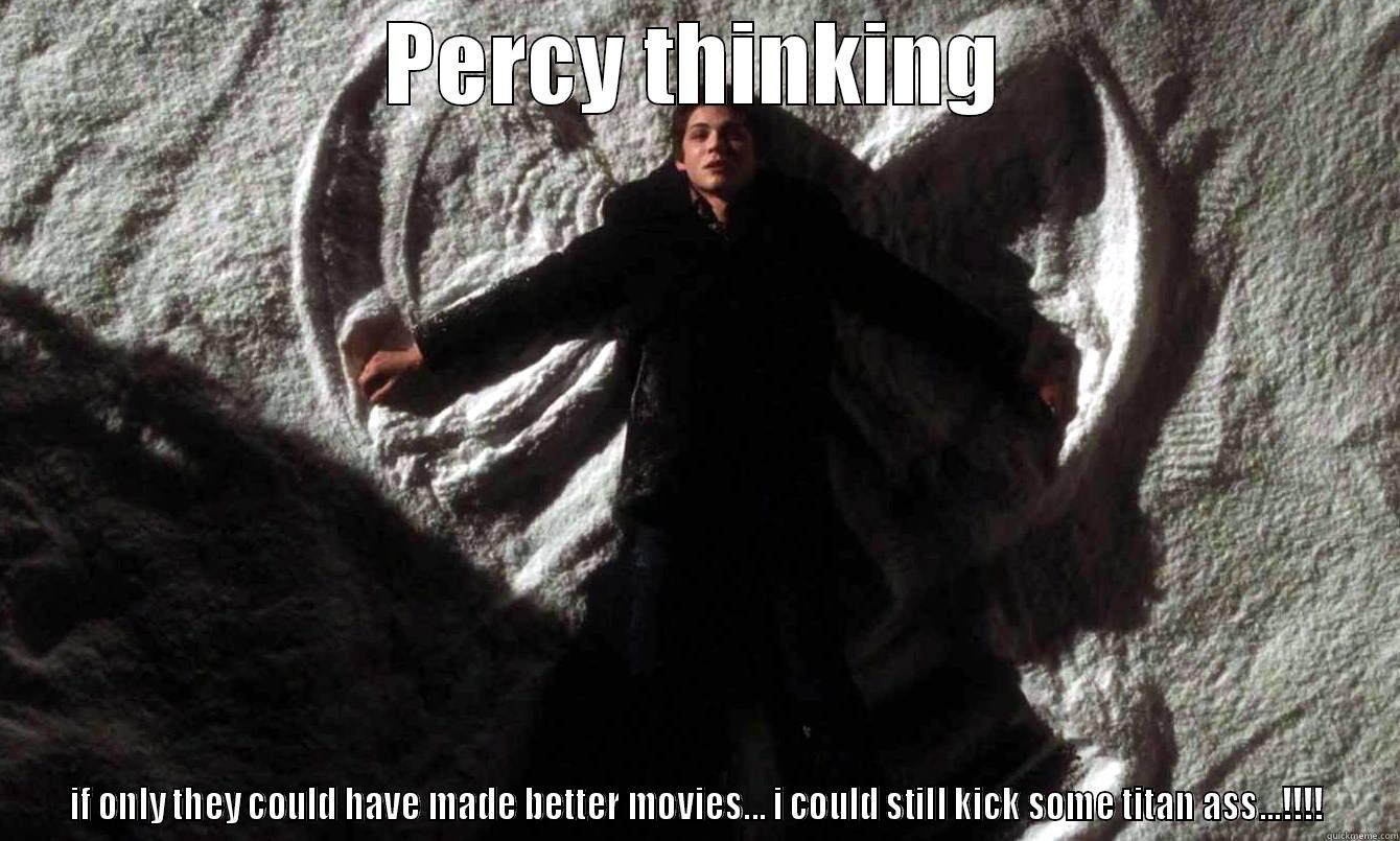 PERCY THINKING IF ONLY THEY COULD HAVE MADE BETTER MOVIES... I COULD STILL KICK SOME TITAN ASS...!!!! Misc