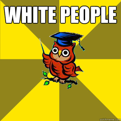 white people   Observational Owl