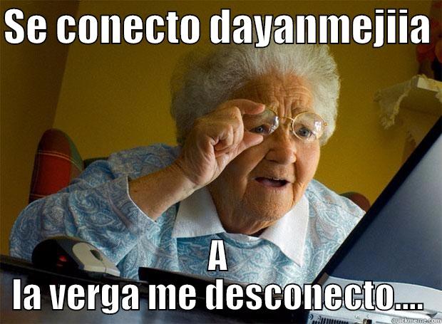 SE CONECTO DAYANMEJIIA  A LA VERGA ME DESCONECTO.... Grandma finds the Internet