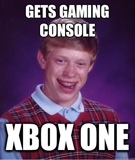 GETS GAMING CONSOLE XBOX ONE  Bad Luck Brian