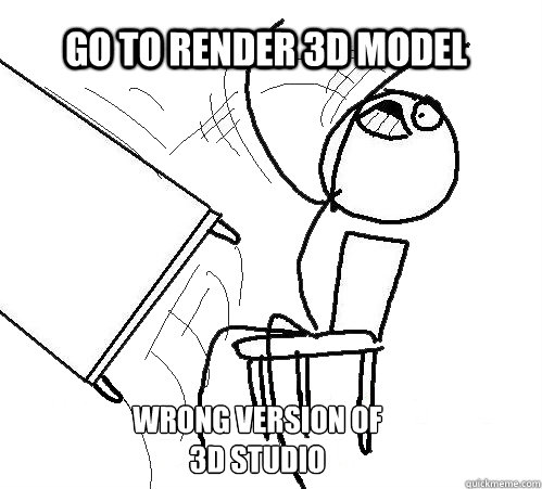 Go to render 3D Model Wrong version of 
3D Studio  rage table flip