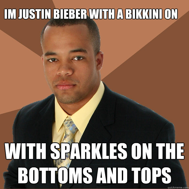 im justin bieber with a bikkini on with sparkles on the bottoms and tops  Successful Black Man