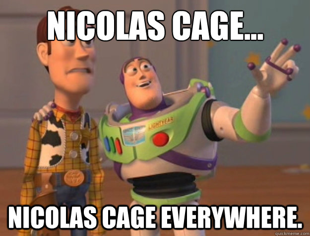 Nicolas Cage... Nicolas Cage everywhere.  Buzz Lightyear