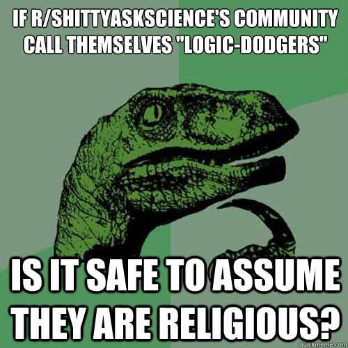 If r/Shittyaskscience's community call themselves 