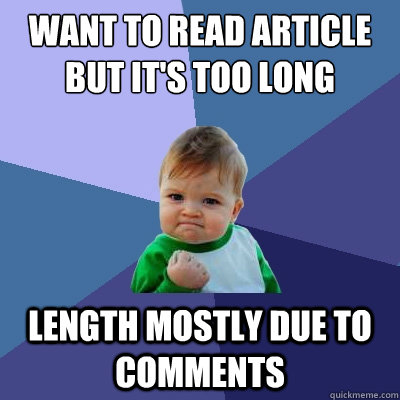 Want to read article but it's too long length mostly due to comments  Success Kid