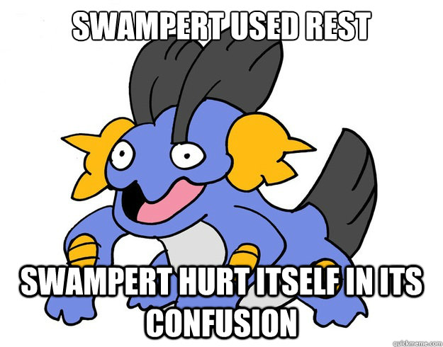 Swampert used rest

 swampert hurt itself in its confusion  confused swampert