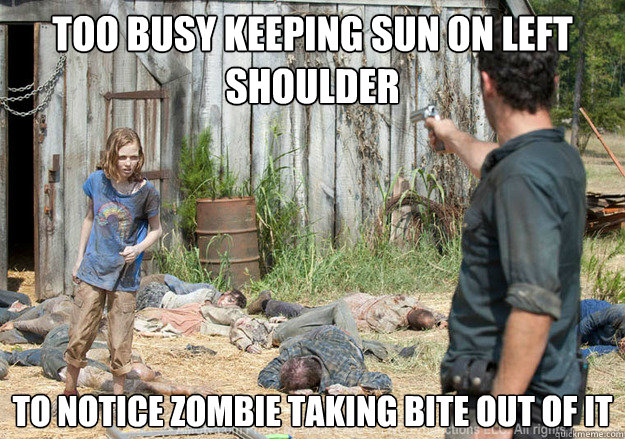 Too busy keeping sun on left shoulder To notice zombie taking bite out of it - Too busy keeping sun on left shoulder To notice zombie taking bite out of it  Walking Dead Sophia