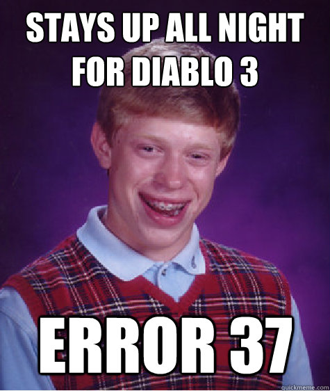 stays up all night for diablo 3 error 37  Bad Luck Brian