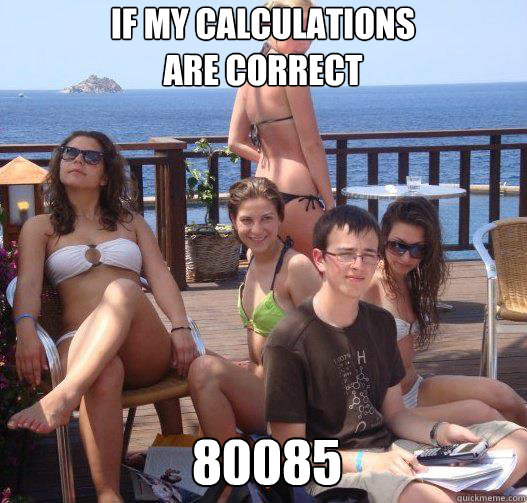 If my calculations 
are correct 80085  Priority Peter