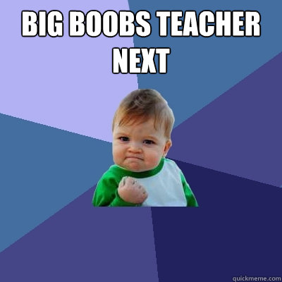 Big boobs teacher next   Success Kid