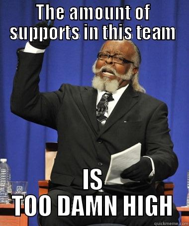 THE AMOUNT OF SUPPORTS IN THIS TEAM IS TOO DAMN HIGH The Rent Is Too Damn High