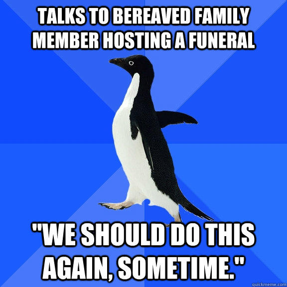 Talks to bereaved family member hosting a funeral 