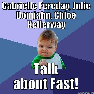 GABRIELLE FEREDAY, JULIE DOMJAHN, CHLOE KELLERWAY TALK ABOUT FAST! Success Kid