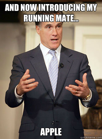 and now introducing my running mate... apple  Relatable Romney