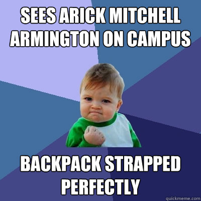 Sees Arick Mitchell Armington on campus backpack strapped perfectly - Sees Arick Mitchell Armington on campus backpack strapped perfectly  Success Kid