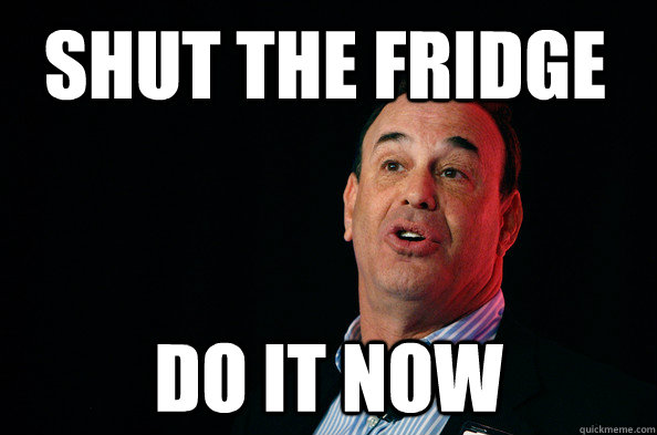 Shut the fridge Do it now - Shut the fridge Do it now  Jon Taffer !