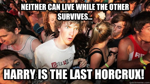 neither can live while the other survives... harry is the last horcrux!  Sudden Clarity Clarence