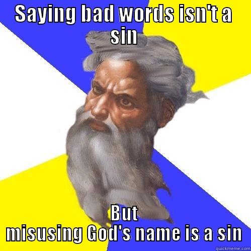 SAYING BAD WORDS ISN'T A SIN BUT MISUSING GOD'S NAME IS A SIN Advice God