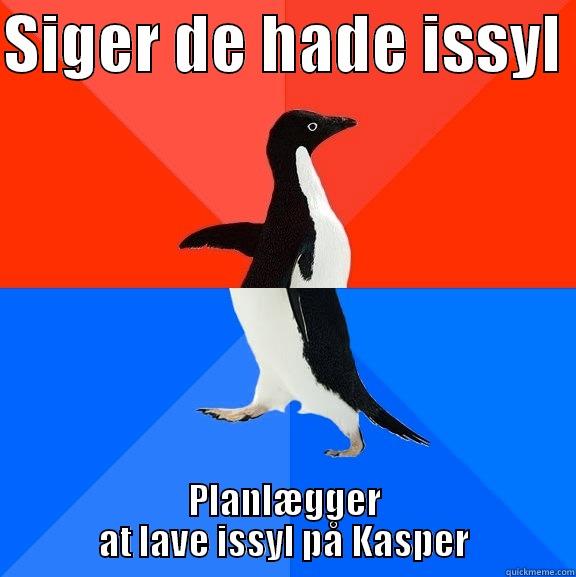 SIGER DE HADE ISSYL  PLANLÆGGER AT LAVE ISSYL PÅ KASPER Socially Awesome Awkward Penguin