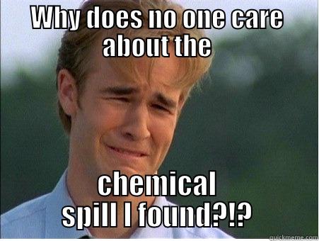 WHY DOES NO ONE CARE ABOUT THE CHEMICAL SPILL I FOUND?!? 1990s Problems