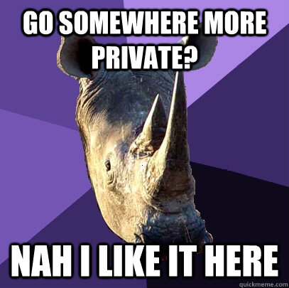 Go somewhere more private? nah i like it here  Sexually Oblivious Rhino