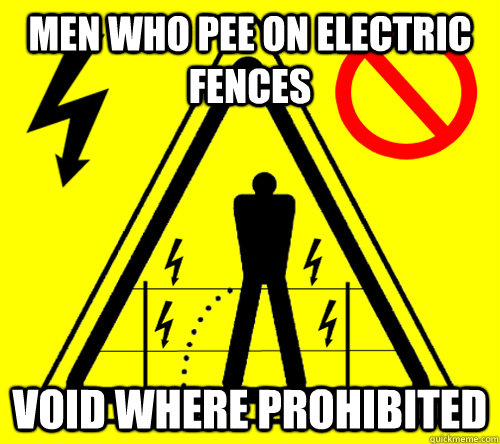 Men who pee on electric fences Void where prohibited - Men who pee on electric fences Void where prohibited  Fence Peeing