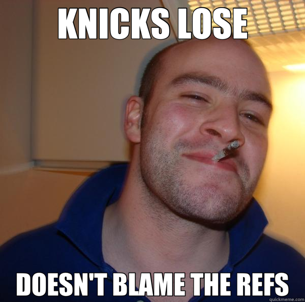 KNICKS LOSE DOESN'T BLAME THE REFS  Good Guy Greg 