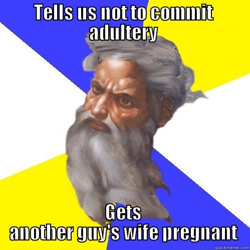 TELLS US NOT TO COMMIT ADULTERY GETS ANOTHER GUY'S WIFE PREGNANT Advice God