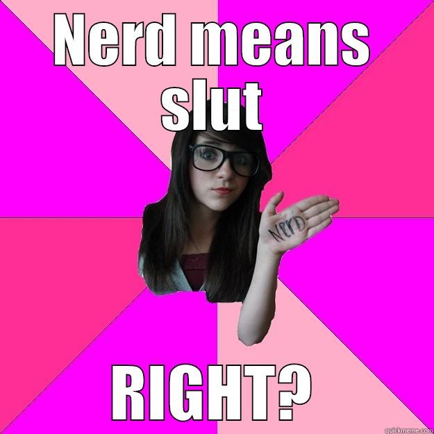 NERD MEANS SLUT RIGHT? Idiot Nerd Girl