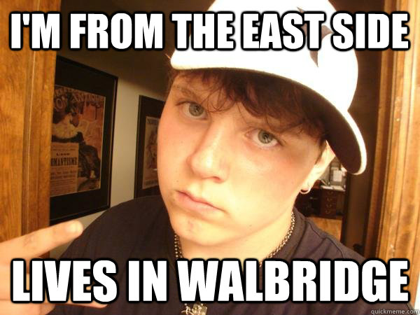 I'm from the east side lives in walbridge  Suburban Gangster