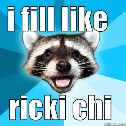 ratcooney  - I FILL LIKE  RICKI CHI Lame Pun Coon