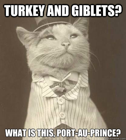 turkey and giblets? What is this, Port-Au-Prince?  Aristocat