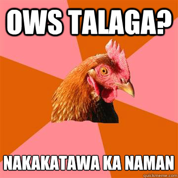 ows talaga? nakakatawa ka naman  Anti-Joke Chicken