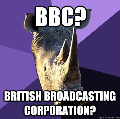 BBC? British broadcasting corporation?  Sexually Oblivious Rhino