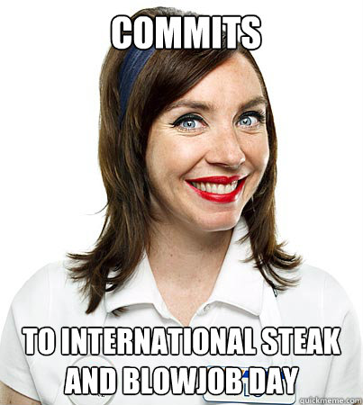 COMMITS TO INTERNATIONAL STEAK AND BLOWJOB DAY  