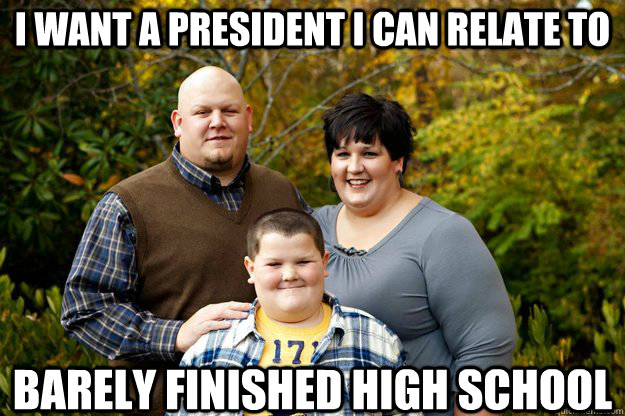 I want a president I can relate to Barely finished high school  Happy American Family