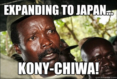 Expanding to Japan... Kony-chiwa!  Kony