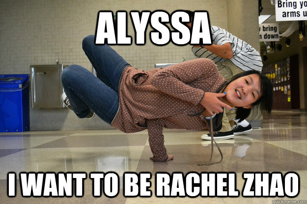 Alyssa I want to be Rachel Zhao  