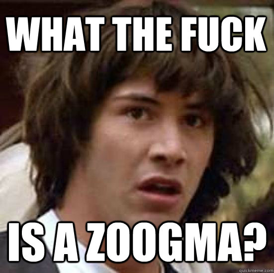 What the fuck  is a Zoogma?  conspiracy keanu