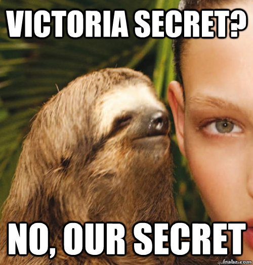 Victoria secret? No, Our secret    rape sloth