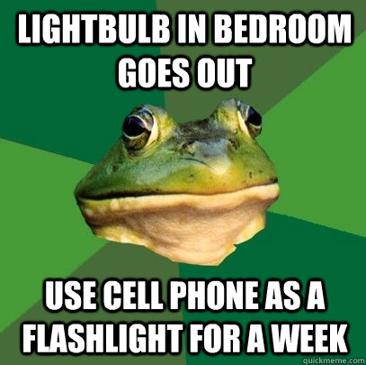 Lightbulb In Bedroom goes out Use Cell Phone as a Flashlight For a week - Lightbulb In Bedroom goes out Use Cell Phone as a Flashlight For a week  Misc