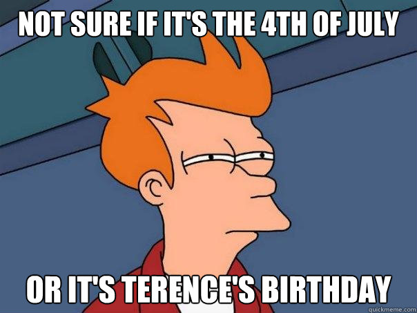 not sure if it's the 4th of july or it's Terence's birthday  Futurama Fry