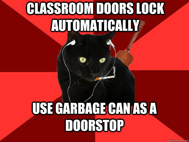 Classroom doors lock automatically use garbage can as a doorstop  Berklee Cat