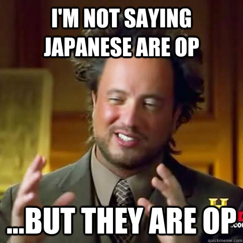 I'm not saying japanese are op ...But they are op  Alien Guy Meme