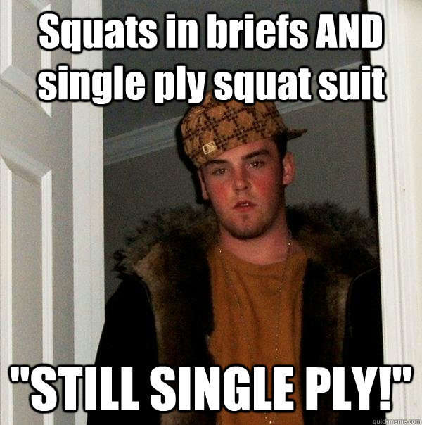 Squats in briefs AND single ply squat suit 