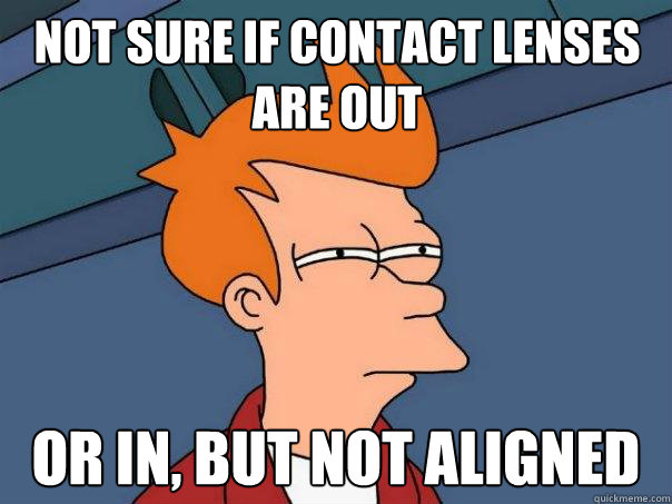 Not sure if contact lenses are out Or in, but not aligned   Futurama Fry