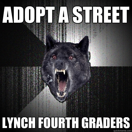 adopt a street lynch fourth graders  Insanity Wolf