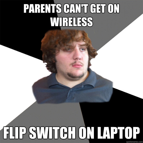 parents can't get on wireless flip switch on laptop  Family Tech Support Guy