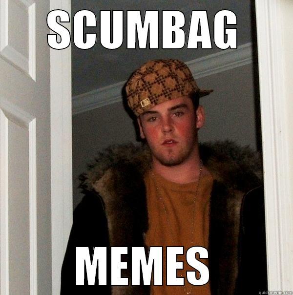 SCUMBAG MEMES Scumbag Steve