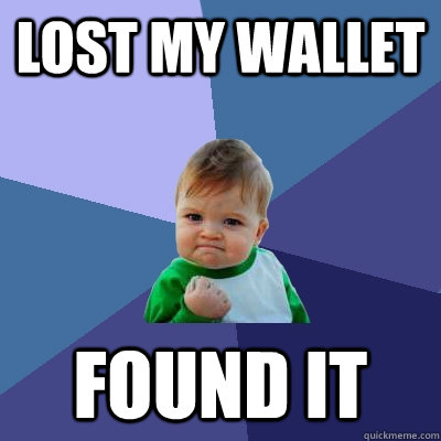 lost my wallet found it - lost my wallet found it  Success Kid